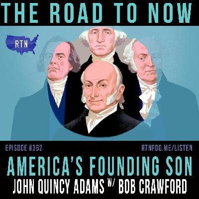 #362 America's Founding Son: John Quincy Adams w/ Bob Crawford