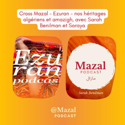 Cross Mazal - Ezuran - nos héritages algériens et amazigh, avec Sarah Benilman et Soraya