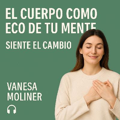 El cuerpo como eco de tu mente: siente el cambio