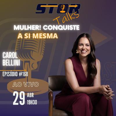 Mentorando mulheres a se conquistarem - Carol Bellini - STOR Talks 168