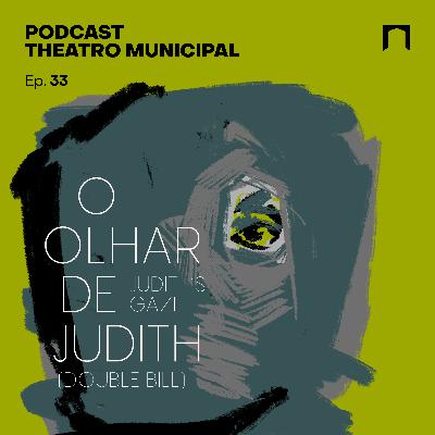 Ep. 33 - Ópera O Olhar de Judith – Judith’s Gaze (double bill)