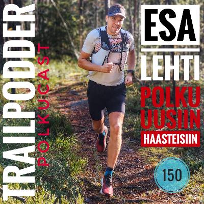 Trailpodder polkucast 150 - Esa Lehti: Polku uusiin haasteisiin