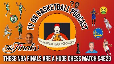 TV on Basketball Podcast: These NBA Finals have been a Chess Match! S4E30 TV on Basketball Podcast: These NBA Finals have been a Chess Match! S4E30