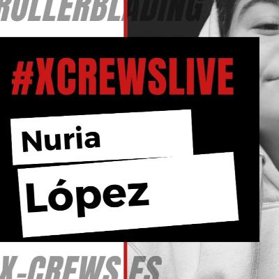 X-Crews Live || Nuria López