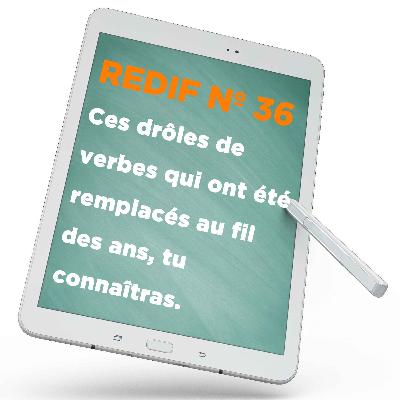 Redif nº 36 : Ces drôles de verbes qui ont été remplacés au fil des ans, tu connaîtras.