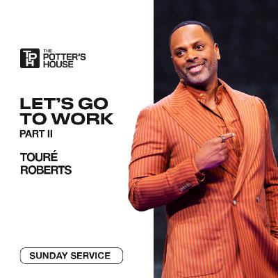 Let's Go to Work, Part II | Touré Roberts Let's Go to Work, Part II | Touré Roberts