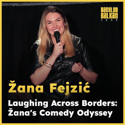#015 Žana Fejzić: Laughing Across Borders: Žana's Comedy Odyssey