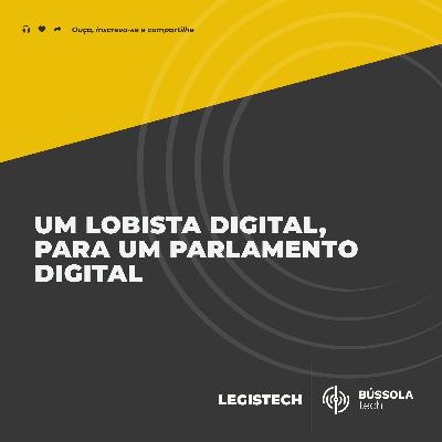 Um lobista digital, para um parlamento digital Um lobista digital, para um parlamento digital