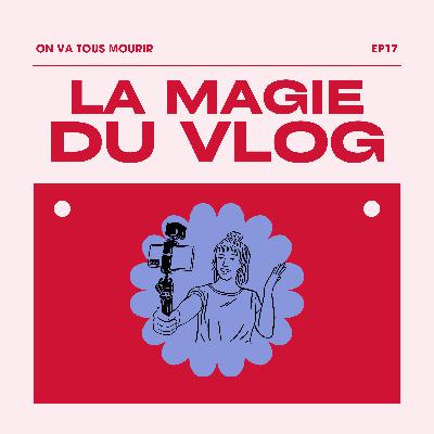 Tout le monde devrait VLOGGER (I said what I said) !