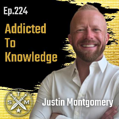 EP224: Justin Montgomery - Addicted To Knowledge EP224: Justin Montgomery - Addicted To Knowledge