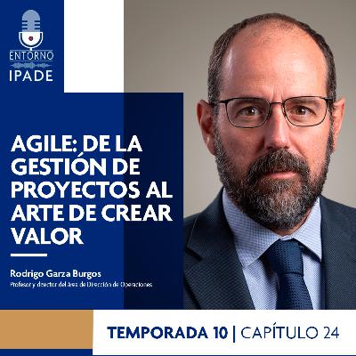 Temporada 10 | Agile: de la gestión de proyectos al arte de crear valor Temporada 10 | Agile: de la gestión de proyectos al arte de crear valor