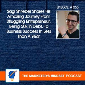 055: How Sagi Shrieber Went From Debt To Success In Less Than 12 Months