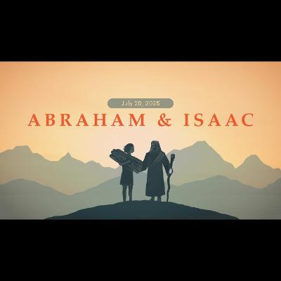 Abraham & Isaac - Joe Chambers - 07.20.25 Abraham & Isaac - Joe Chambers - 07.20.25