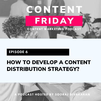 EP6: How to Develop a Content Distribution Strategy