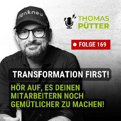 (169) Transformation first: Hör auf, es deinen Mitarbeitern noch gemütlicher zu machen! (169) Transformation first: Hör auf, es deinen Mitarbeitern noch gemütlicher zu machen!