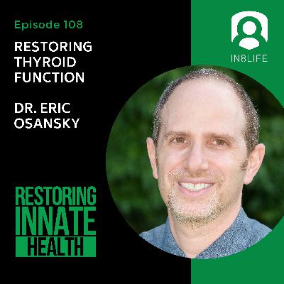 #108 Restoring Thyroid Function: Dr. Eric Osansky #108 Restoring Thyroid Function: Dr. Eric Osansky