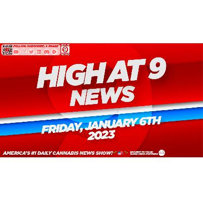 High At 9 News : Friday January 6th, 2023