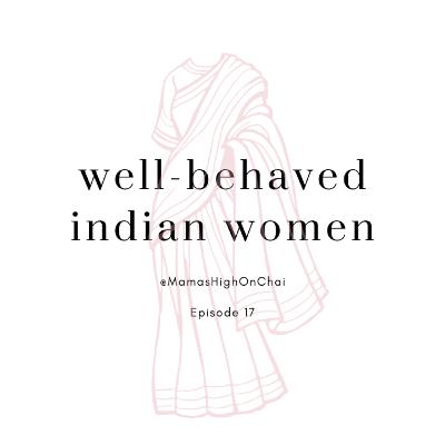 Well-Behaved Indian Women (ft. Saumya Dave)