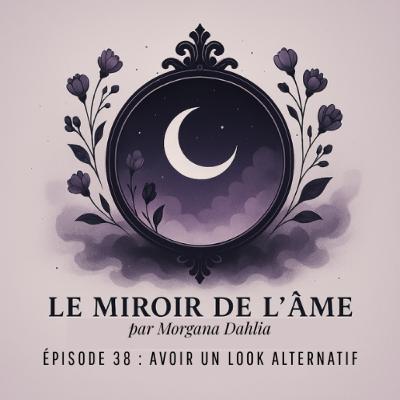 Ep. 38 - Avoir un look alternatif