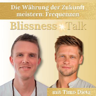 #14 - Die Währung der Zukunft meistern: Frequenzen [Blissness-Talk 2 mit Timo Dietz]