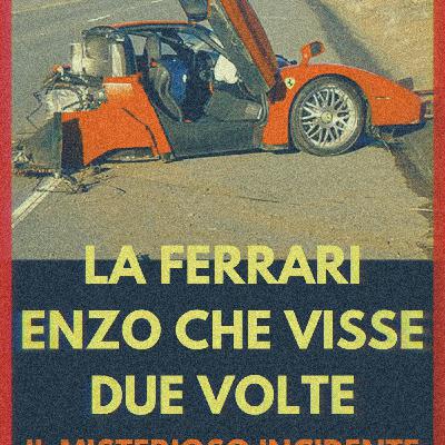 Episode 13: Il mistero della Ferrari Enzo che visse due volte