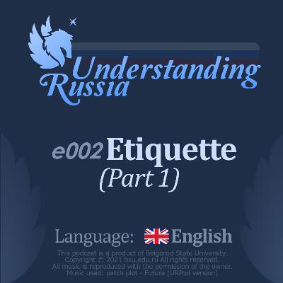 Understanding Russia. Episode 2. Etiquette (Part 1). Understanding Russia. Episode 2. Etiquette (Part 1).