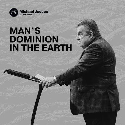 Man's Dominion in the Earth | Dr. Michael Jacobs