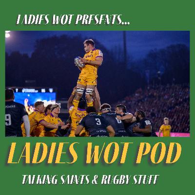 Ladies Wot Pod Series 2!! Episode 37 - Saints lose a classic Champions Cup Qtr Final & Bedford make history!
