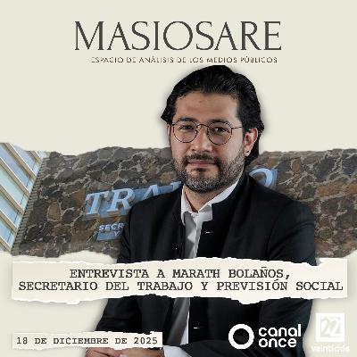 MASIOSARE - ENTREVISTA A MARATH BOLAÑOS, SECRETARIO DEL TRABAJO Y PREVENCIÓN SOCIAL MASIOSARE - ENTREVISTA A MARATH BOLAÑOS, SECRETARIO DEL TRABAJO Y PREVENCIÓN SOCIAL