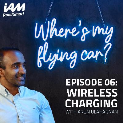 Wireless charging: how range anxiety could be a thing of the past | Arun Ulahannan | Episode 06