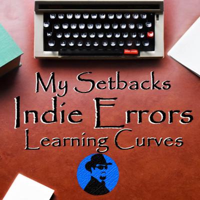 My Setbacks - Indie Errors and Learning Curves My Setbacks - Indie Errors and Learning Curves