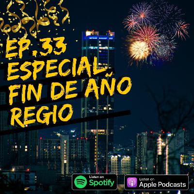 EP.33 Especial Fin de Año Regio.