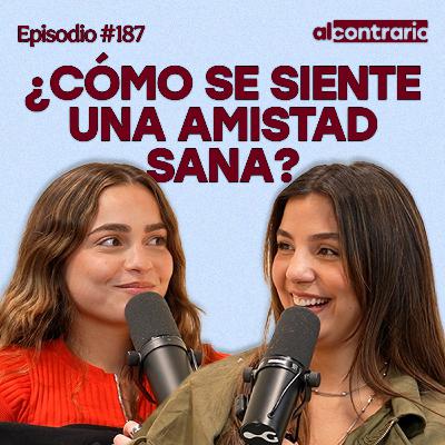 187 - ¿Cómo se siente una amistad sana? 187 - ¿Cómo se siente una amistad sana?