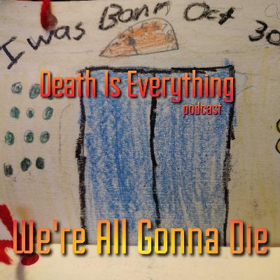We're All Gonna Die