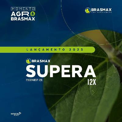 Momento AGRO Brasmax #20- Brasmax Supera I2X