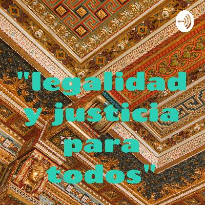 "LEGALIDAD Y JUSTICIA PARA TODOS"