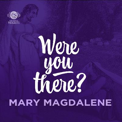Ep 04 - Mary Magdalene Ep 04 - Mary Magdalene