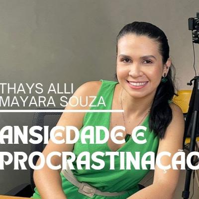 ANSIEDADE E PROCRASTINAÇÃO COM AS PSICÓLOGAS: Thays Alli e Mayara Souza - Tô sem papel