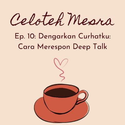 10 - Dengarkan Curhatku: Cara Merespon Deep Talk 10 - Dengarkan Curhatku: Cara Merespon Deep Talk