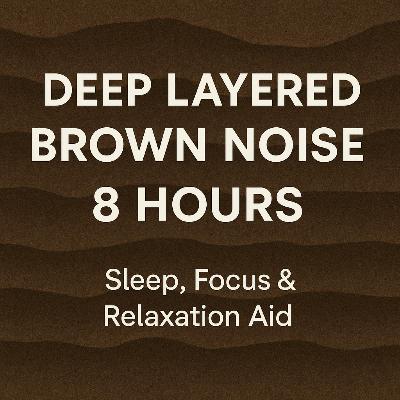Deep Layered Brown Noise (8 Hours) | Powerful Sleep & Concentration Sounds