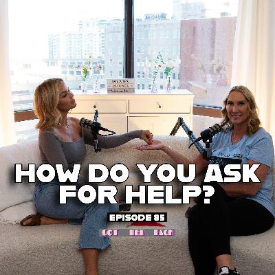 Ep 85: How Do You Ask For Help?