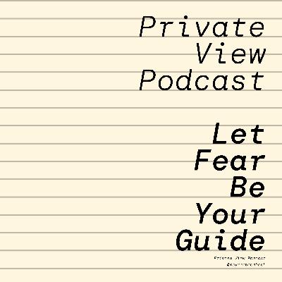 Private View Podcast | Let Fear Be Your Guide