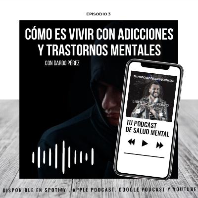 Ep 3. Cómo es vivir una vida con adicciones y trastornos mentales. T2 Ep 3. Cómo es vivir una vida con adicciones y trastornos mentales. T2
