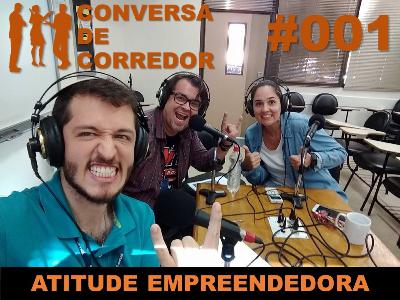 #001 - Conversa de Corredor - Atitude Empreendedora