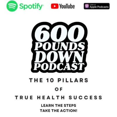 600 Pounds Down - Introducing These 10 Pillars For Real Success! (Fat loss! Muscle Building! Improving Mindset!)