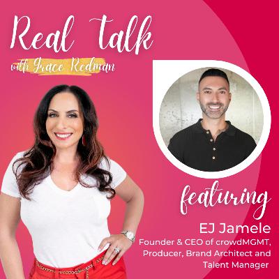 #113: Real Talk with EJ Jamele - Founder & CEO of crowdMGMT, Producer, Brand Architect and Talent Manager