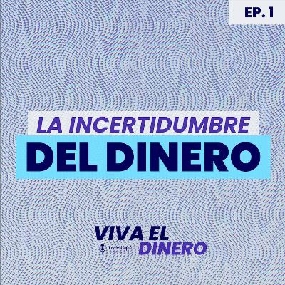 Ep 1. La incertidumbre del dinero Ep 1. La incertidumbre del dinero