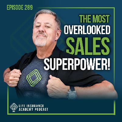Selling Life Insurance: The Overlooked Sales Superpower Every Agent Needs