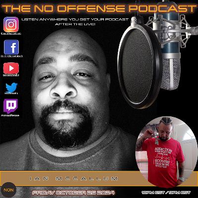 THE NO OFFENSE PODCAST - RESILIENCE AND RECOVERY - A SIT DOWN WITH IAN MCCALLUM