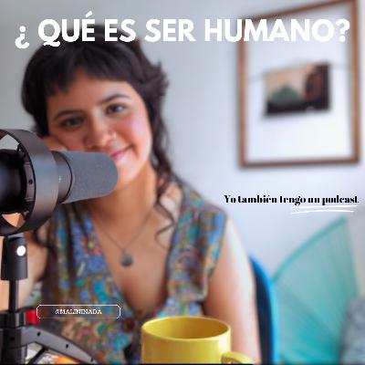 ¿QUÉ ES SER HUMANO?